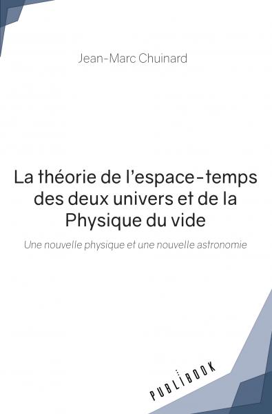 La théorie de l’espace-temps des deux univers et de la Physique du vide