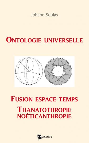 Ontologie Universelle, Fusion Espace-Temps, Thanatothropie, Noéticanthropie